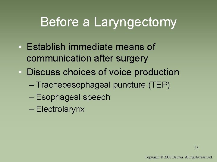 Before a Laryngectomy • Establish immediate means of communication after surgery • Discuss choices