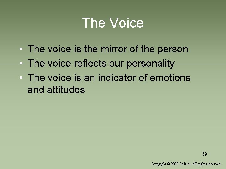 The Voice • The voice is the mirror of the person • The voice