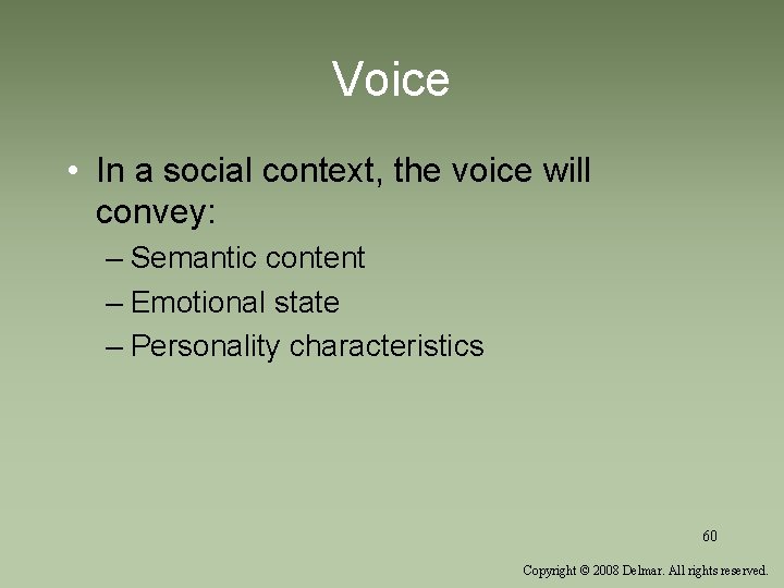 Voice • In a social context, the voice will convey: – Semantic content –