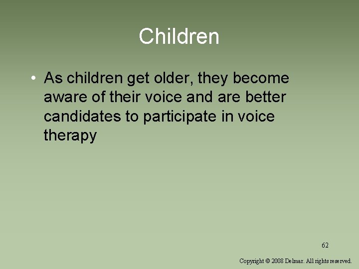 Children • As children get older, they become aware of their voice and are