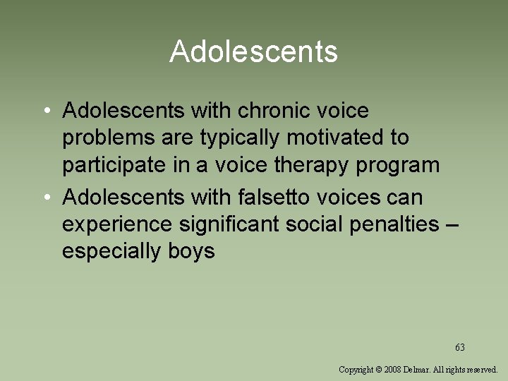 Adolescents • Adolescents with chronic voice problems are typically motivated to participate in a