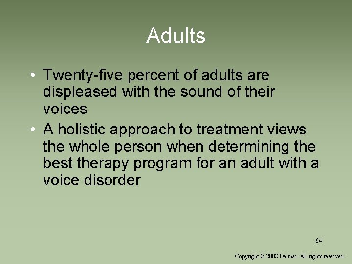 Adults • Twenty-five percent of adults are displeased with the sound of their voices Adults • Twenty-five percent of adults are displeased with the sound of their voices