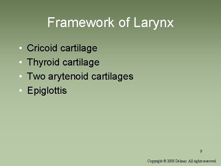 Framework of Larynx • • Cricoid cartilage Thyroid cartilage Two arytenoid cartilages Epiglottis 9