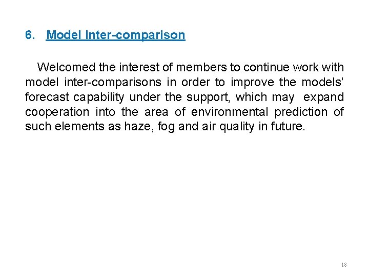 6. Model Inter-comparison Welcomed the interest of members to continue work with model inter-comparisons 6. Model Inter-comparison Welcomed the interest of members to continue work with model inter-comparisons