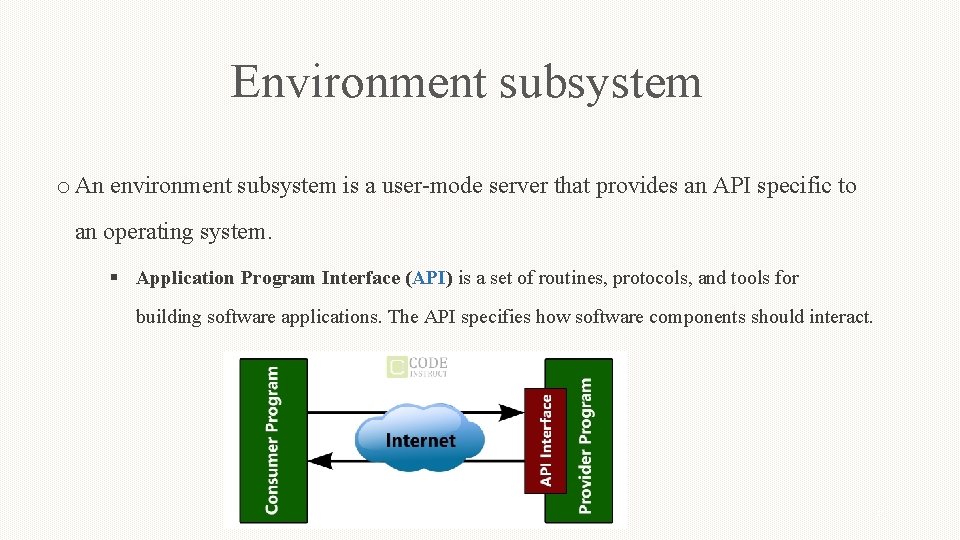 Environment subsystem o An environment subsystem is a user-mode server that provides an API