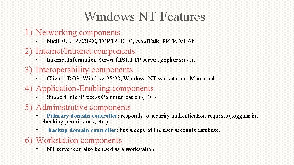 Windows NT Features 1) Networking components • Net. BEUI, IPX/SPX, TCP/IP, DLC, Appl. Talk,