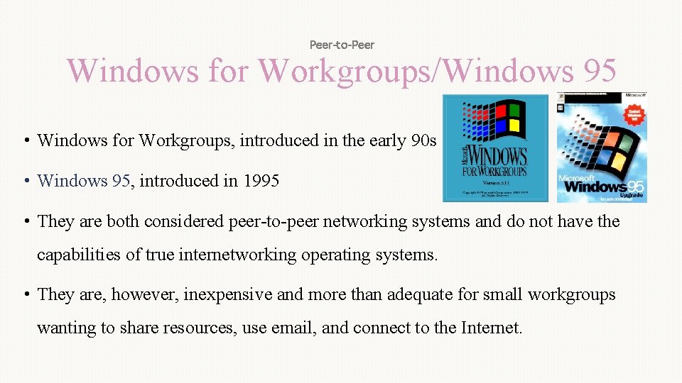 Peer-to-Peer Windows for Workgroups/Windows 95 • Windows for Workgroups, introduced in the early 90