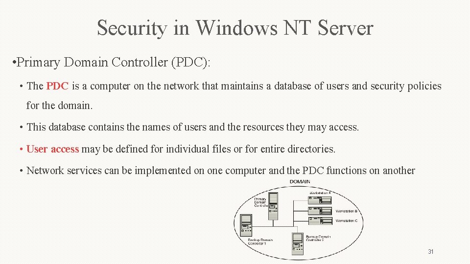 Security in Windows NT Server • Primary Domain Controller (PDC): • The PDC is