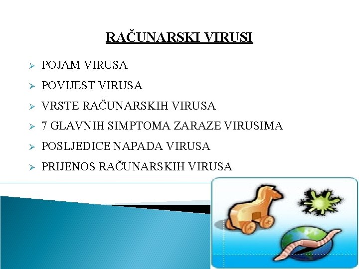 RAČUNARSKI VIRUSI Ø POJAM VIRUSA Ø POVIJEST VIRUSA Ø VRSTE RAČUNARSKIH VIRUSA Ø 7