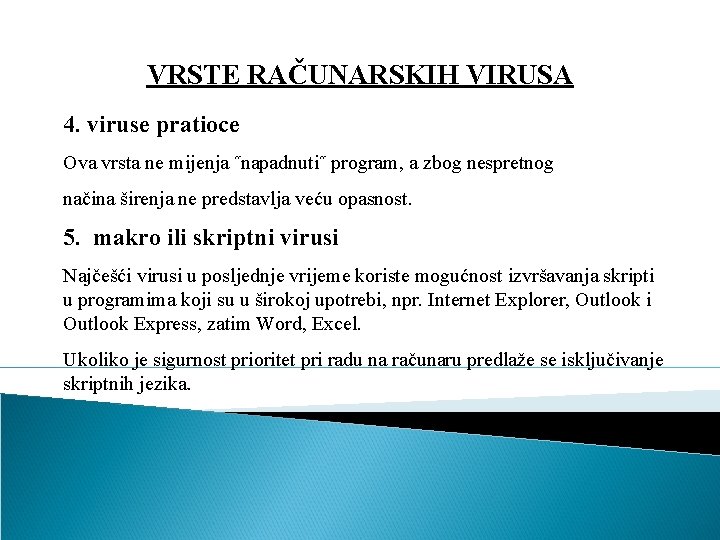 VRSTE RAČUNARSKIH VIRUSA 4. viruse pratioce Ova vrsta ne mijenja ˝napadnuti˝ program, a zbog