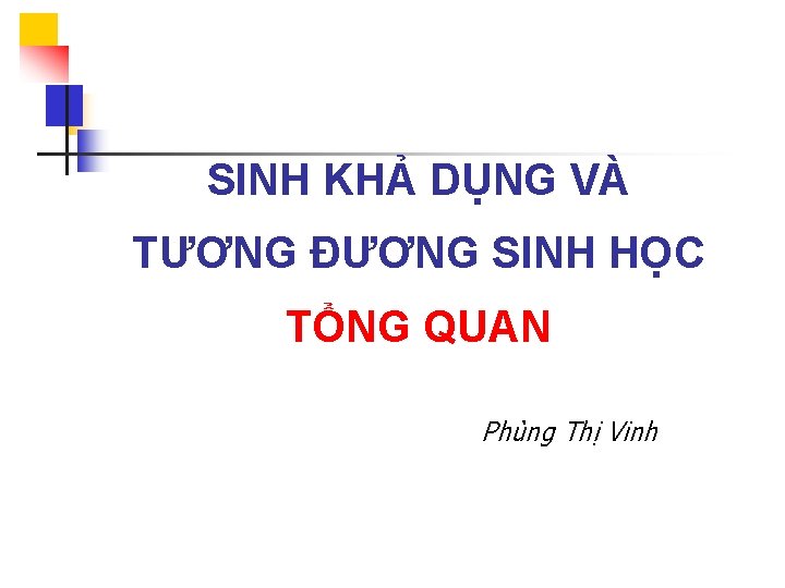 SINH KHẢ DỤNG VÀ TƯƠNG ĐƯƠNG SINH HỌC TỔNG QUAN Phùng Thị Vinh 