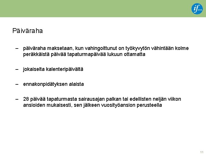 Päiväraha – päiväraha maksetaan, kun vahingoittunut on työkyvytön vähintään kolme peräkkäistä päivää tapaturmapäivää lukuun