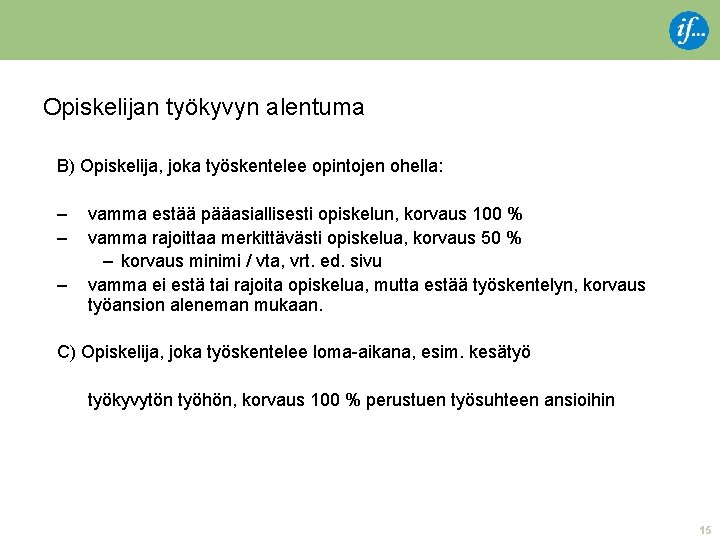 Opiskelijan työkyvyn alentuma B) Opiskelija, joka työskentelee opintojen ohella: – – – vamma estää