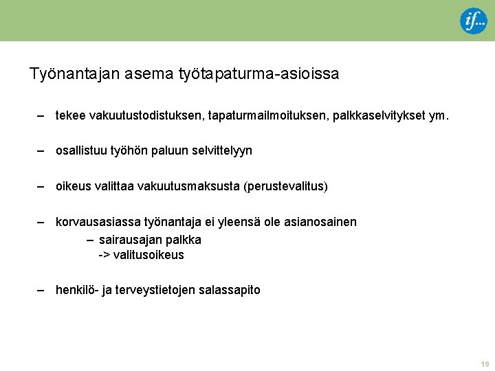 Työnantajan asema työtapaturma-asioissa – tekee vakuutustodistuksen, tapaturmailmoituksen, palkkaselvitykset ym. – osallistuu työhön paluun selvittelyyn