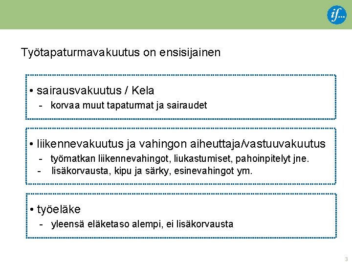 Työtapaturmavakuutus on ensisijainen • sairausvakuutus / Kela - korvaa muut tapaturmat ja sairaudet •