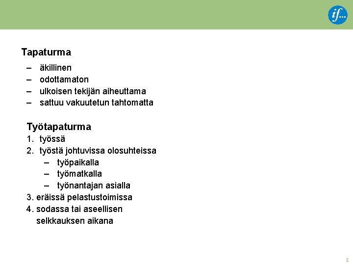 Tapaturma – – äkillinen odottamaton ulkoisen tekijän aiheuttama sattuu vakuutetun tahtomatta Työtapaturma 1. työssä