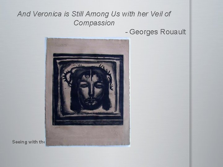 And Veronica is Still Among Us with her Veil of Compassion - Georges Rouault