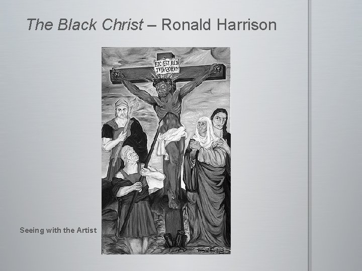 The Black Christ – Ronald Harrison Seeing with the Artist 