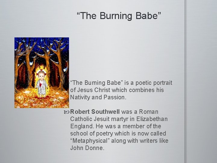 “The Burning Babe” is a poetic portrait of Jesus Christ which combines his Nativity