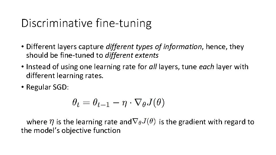Discriminative fine-tuning • Different layers capture different types of information, hence, they should be