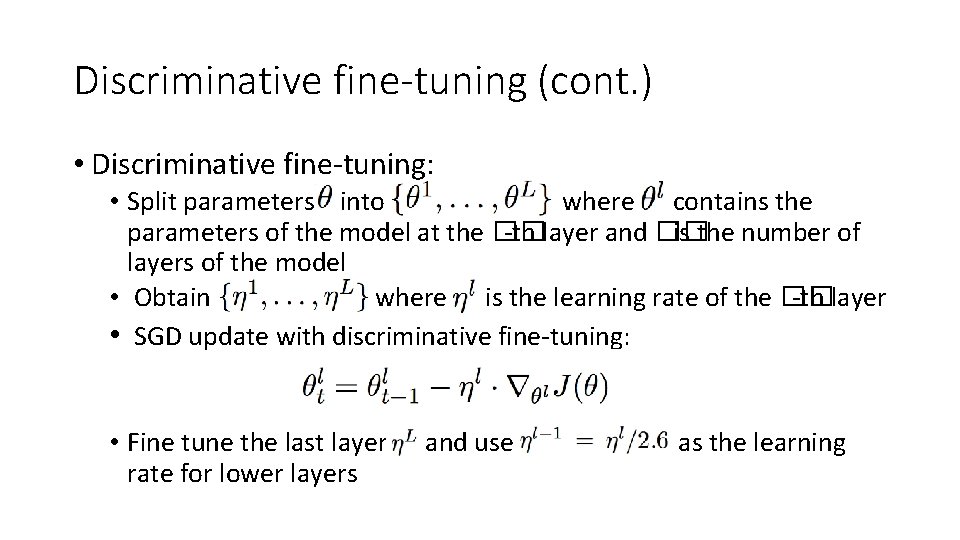 Discriminative fine-tuning (cont. ) • Discriminative fine-tuning: • Split parameters into where contains the