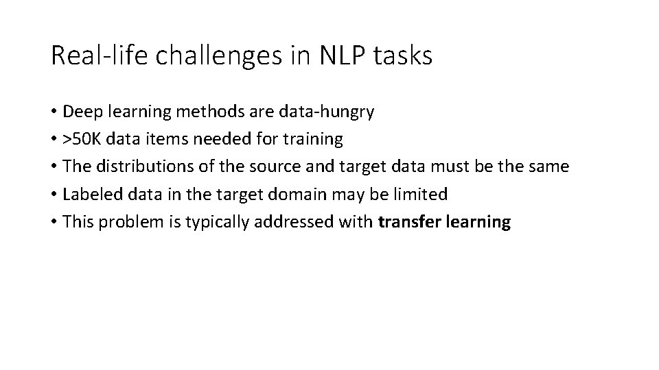 Real-life challenges in NLP tasks • Deep learning methods are data-hungry • >50 K
