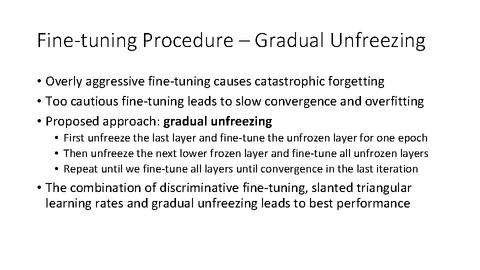 Fine-tuning Procedure – Gradual Unfreezing • Overly aggressive fine-tuning causes catastrophic forgetting • Too