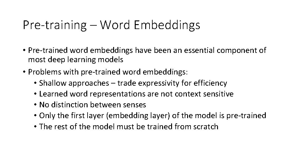 Pre-training – Word Embeddings • Pre-trained word embeddings have been an essential component of