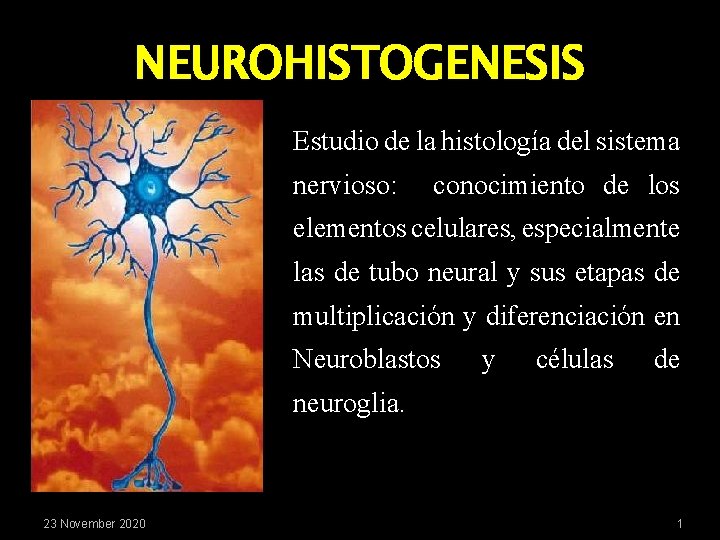 NEUROHISTOGENESIS Estudio de la histología del sistema nervioso: conocimiento de los elementos celulares, especialmente