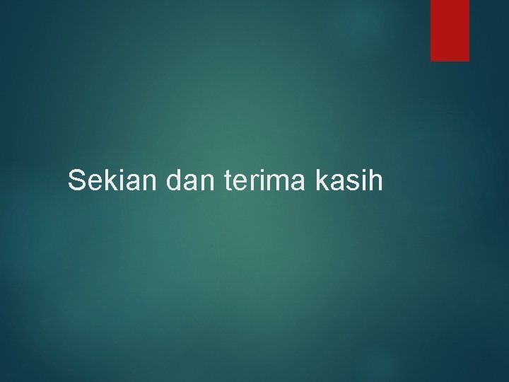 Sekian dan terima kasih 