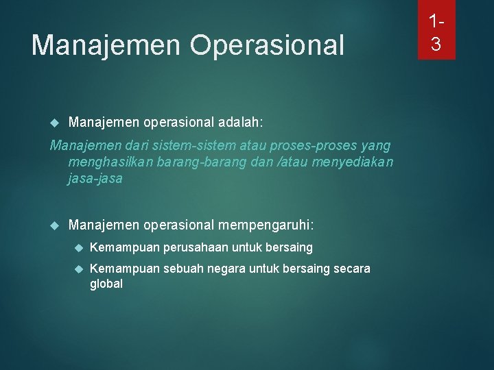 Manajemen Operasional Manajemen operasional adalah: Manajemen dari sistem-sistem atau proses-proses yang menghasilkan barang-barang dan