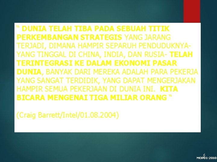 “ DUNIA TELAH TIBA PADA SEBUAH TITIK PERKEMBANGAN STRATEGIS YANG JARANG TERJADI, DIMANA HAMPIR