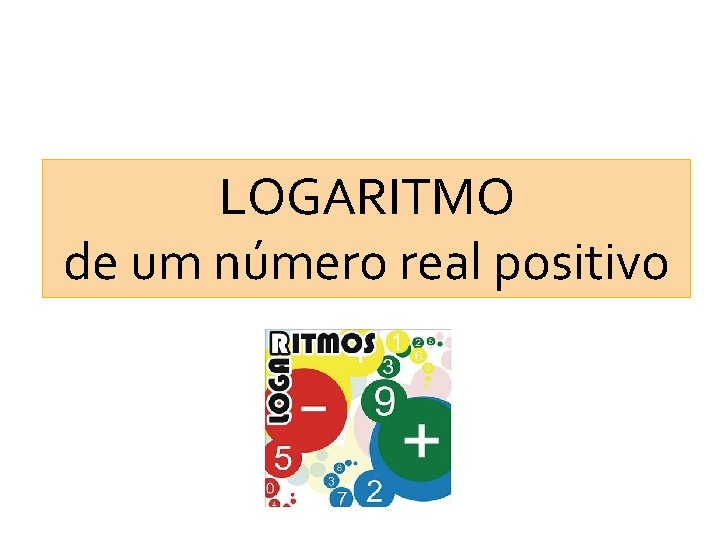 LOGARITMO de um número real positivo 