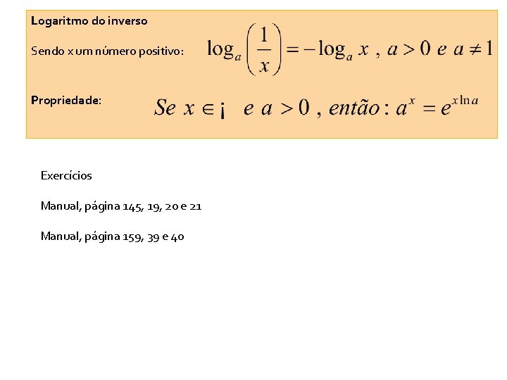 Logaritmo do inverso Sendo x um número positivo: Propriedade: Exercícios Manual, página 145, 19,