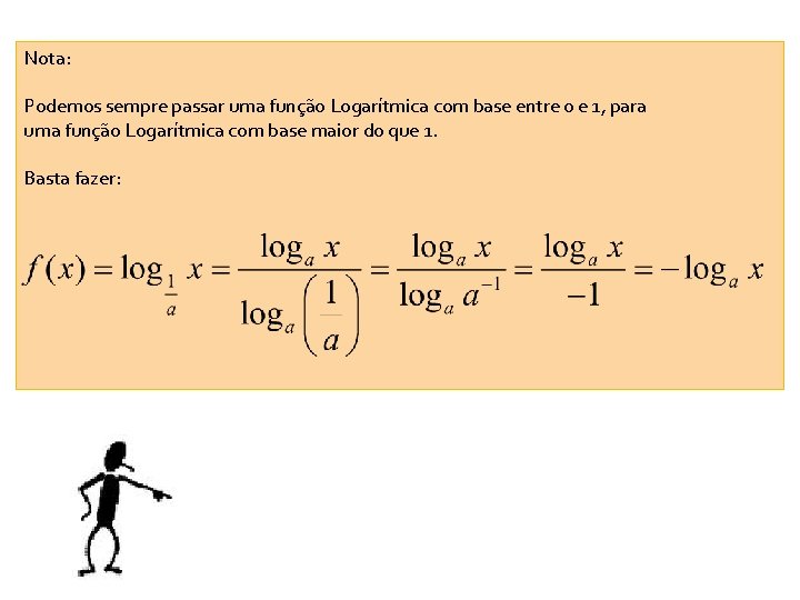 Nota: Podemos sempre passar uma função Logarítmica com base entre 0 e 1, para