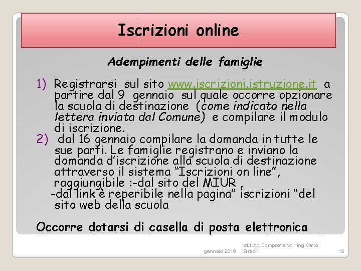 Iscrizioni online Adempimenti delle famiglie 1) Registrarsi sul sito www. iscrizioni. istruzione. it a