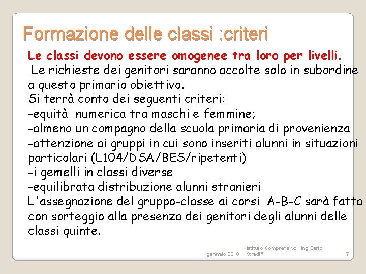 Formazione delle classi : criteri Le classi devono essere omogenee tra loro per livelli.