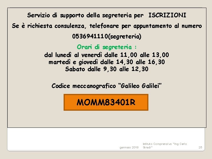Servizio di supporto della segreteria per ISCRIZIONI Se è richiesta consulenza, telefonare per appuntamento