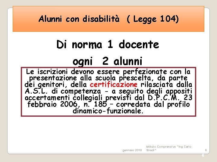 Alunni con disabilità ( Legge 104) Di norma 1 docente ogni 2 alunni Le