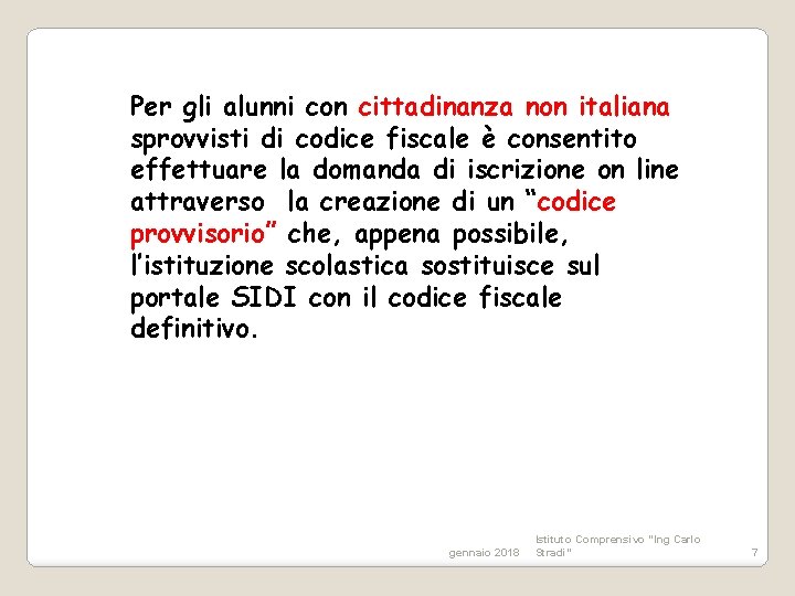 Per gli alunni con cittadinanza non italiana sprovvisti di codice fiscale è consentito effettuare