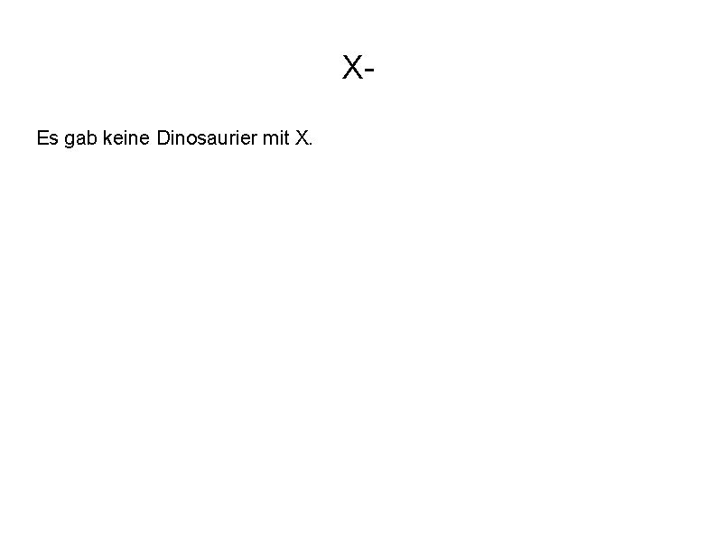 XEs gab keine Dinosaurier mit X. 