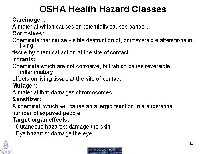 OSHA Health Hazard Classes Carcinogen: A material which causes or potentially causes cancer. Corrosives: