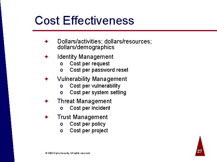 Cost Effectiveness ª Dollars/activities; dollars/resources; dollars/demographics ª Identity Management o o ª Vulnerability Management