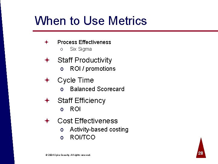 When to Use Metrics ª Process Effectiveness o Six Sigma ª Staff Productivity o