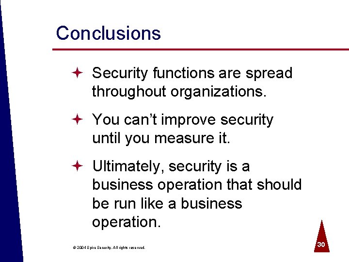 Conclusions ª Security functions are spread throughout organizations. ª You can’t improve security until