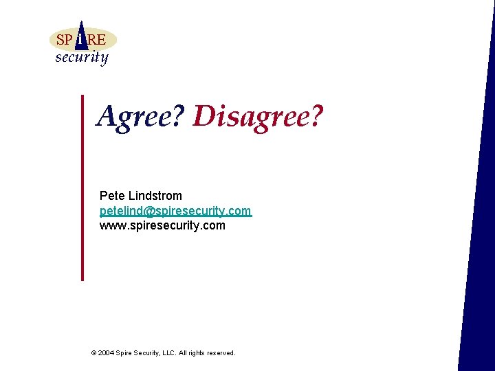 SP i RE security Agree? Disagree? Pete Lindstrom petelind@spiresecurity. com www. spiresecurity. com ©