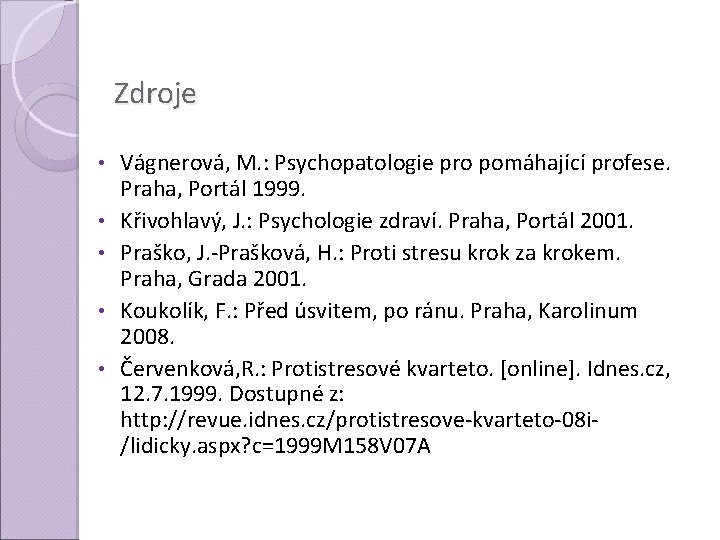 Zdroje • • • Vágnerová, M. : Psychopatologie pro pomáhající profese. Praha, Portál 1999.