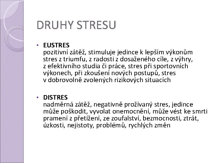 DRUHY STRESU • EUSTRES pozitivní zátěž, stimuluje jedince k lepším výkonům stres z triumfu,