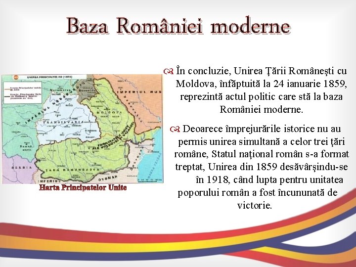 Baza României moderne În concluzie, Unirea Ţării Româneşti cu Moldova, înfăptuită la 24 ianuarie Baza României moderne În concluzie, Unirea Ţării Româneşti cu Moldova, înfăptuită la 24 ianuarie