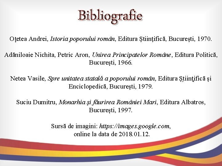 Bibliografie Oțetea Andrei, Istoria poporului român, Editura Ştiinţifică, Bucureşti, 1970. Adăniloaie Nichita, Petric Aron, Bibliografie Oțetea Andrei, Istoria poporului român, Editura Ştiinţifică, Bucureşti, 1970. Adăniloaie Nichita, Petric Aron,